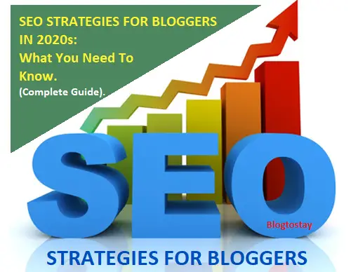 SEO STRATEGIES FOR BLOGGERS IN 2020s: What You Need To Know (Complete Guide).