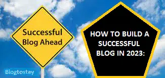You are currently viewing HOW TO BUILD A SUCCESSFUL BLOG IN 2024: Tips And Strategies For Beginners.
