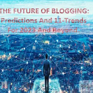 Read more about the article THE FUTURE OF BLOGGING: Predictions And 11-Trends For 2024 And Beyond.