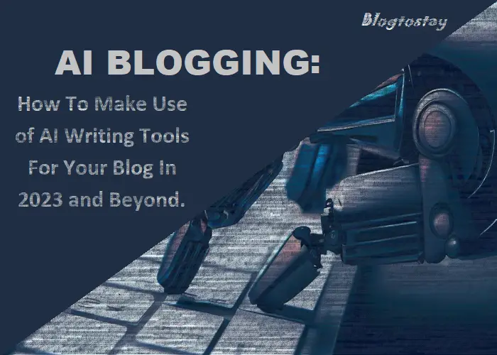 You are currently viewing AI BLOGGING: How To Make Use of AI Writing Tools For Your Blog In 2024 and Beyond.