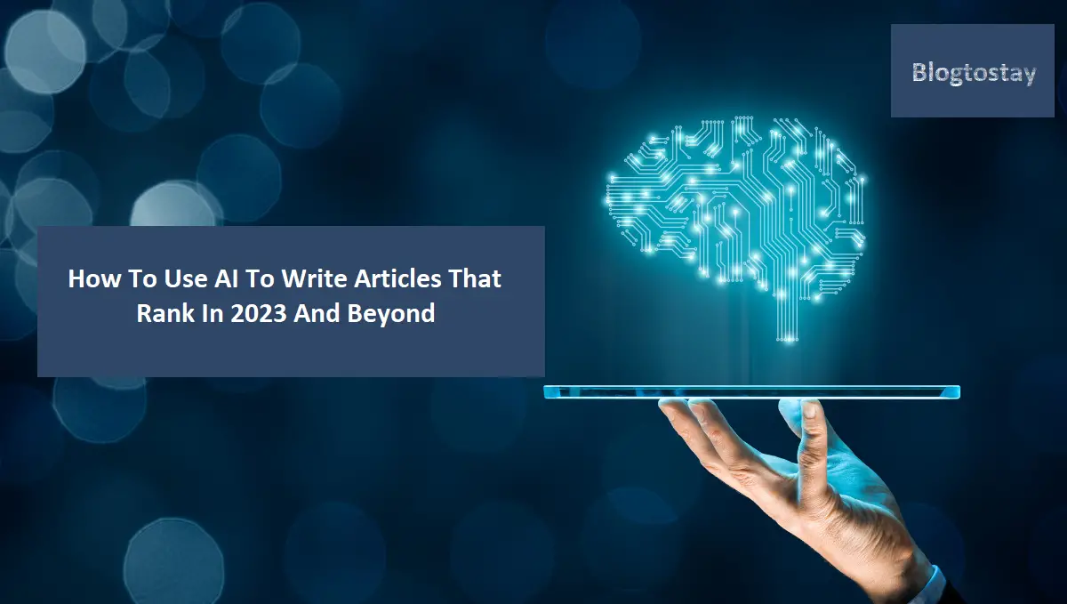 You are currently viewing How To Use AI To Write Articles That Rank In 2024 And Beyond