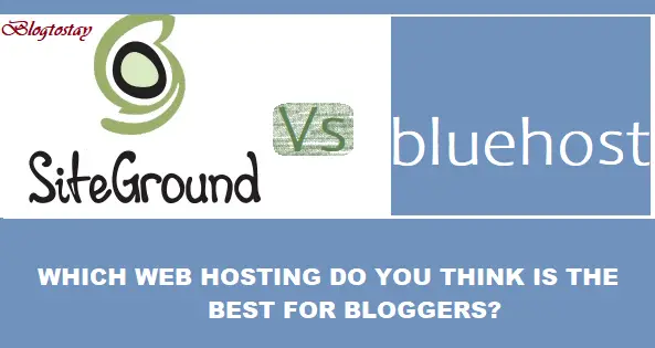 You are currently viewing Bluehost Vs SiteGround: WHICH WEB HOSTING DO YOU THINK IS THE BEST FOR BLOGGERS?