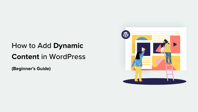 You are currently viewing How to Add Dynamic Content in WordPress (Beginner’s Guide)
