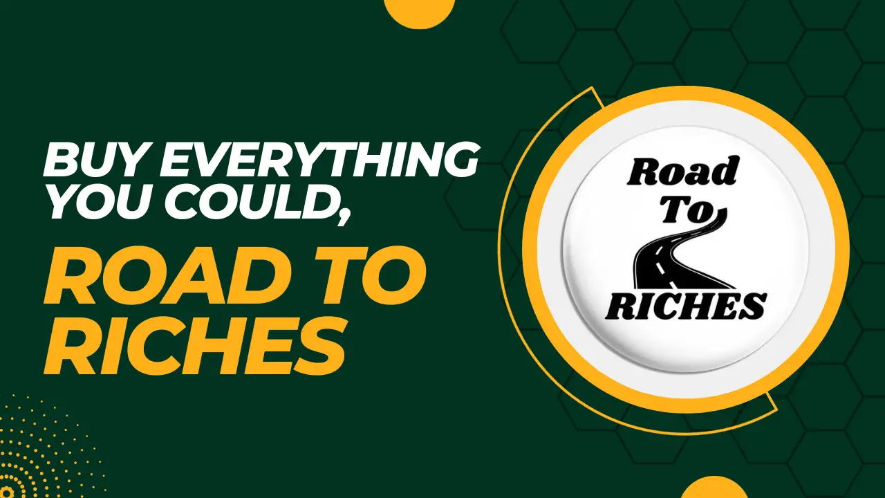 Read more about the article BUY EVERYTHING YOU COULD, ROAD TO RICHES — (Blogtostay)