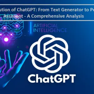 Read more about the article The Evolution of ChatGPT: From Text Generator to Personal Assistant – A Comprehensive Analysis