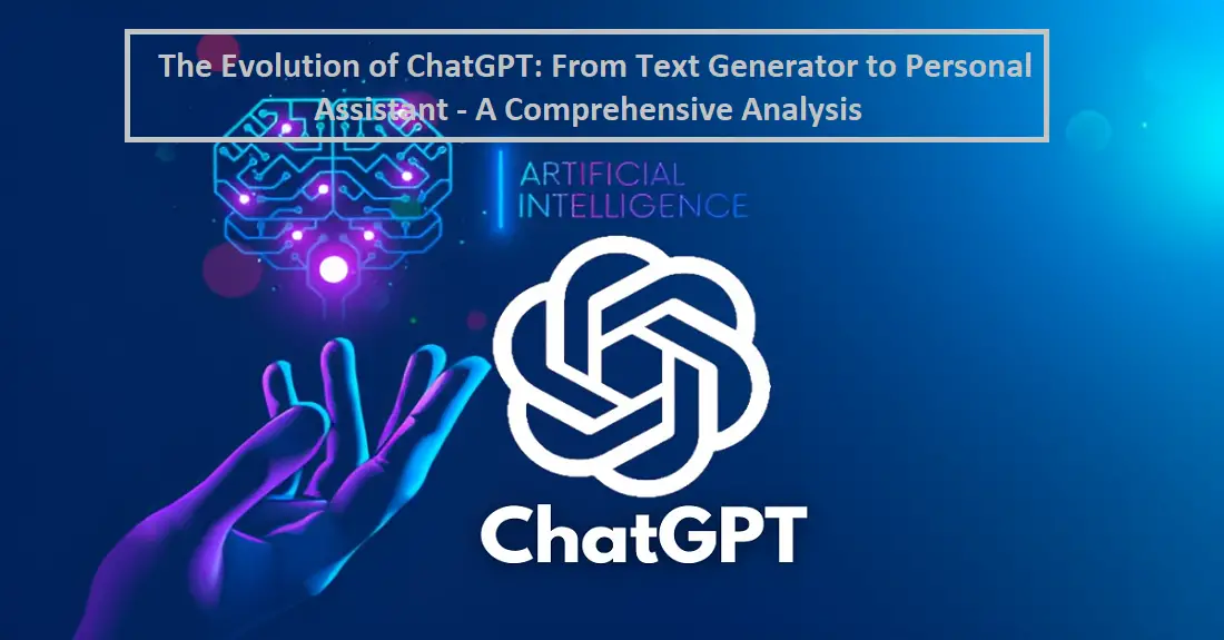You are currently viewing The Evolution of ChatGPT: From Text Generator to Personal Assistant – A Comprehensive Analysis