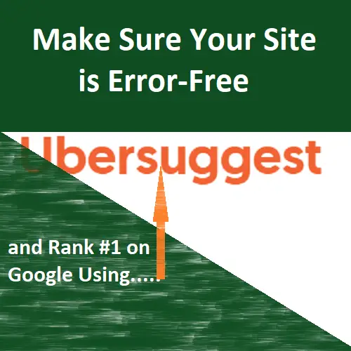 You are currently viewing How to Make Sure Your Site is Error-Free and Rank #1 on Google Using Uberssugest.