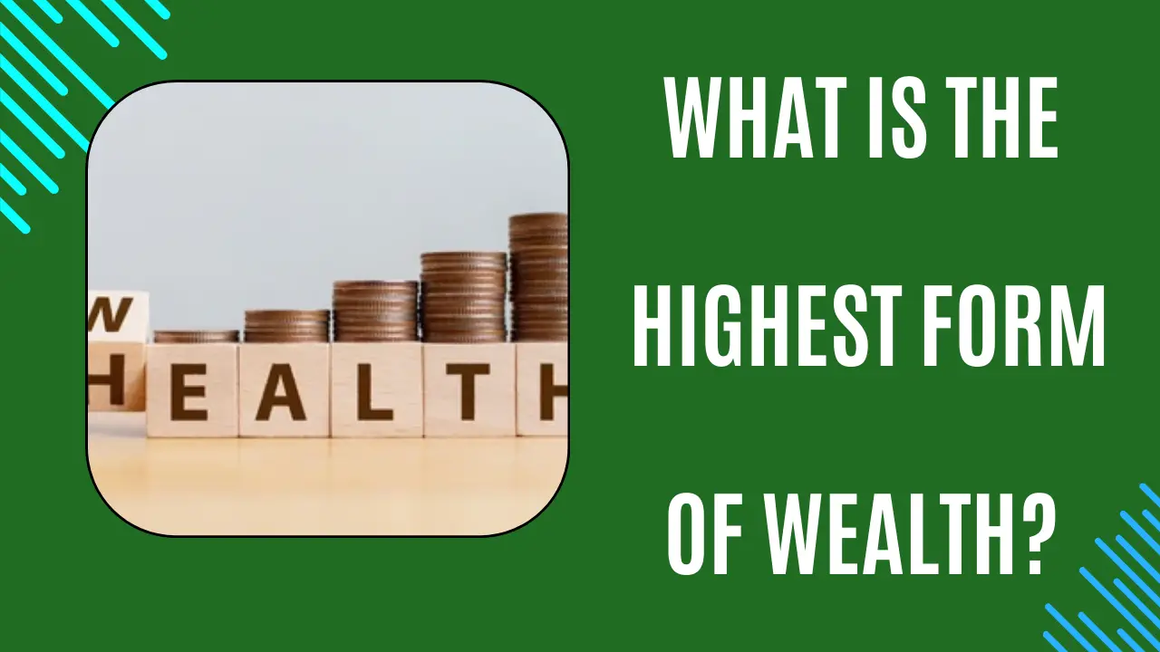 You are currently viewing WHAT IS THE HIGHEST FORM OF WEALTH? — (Blogtostay)