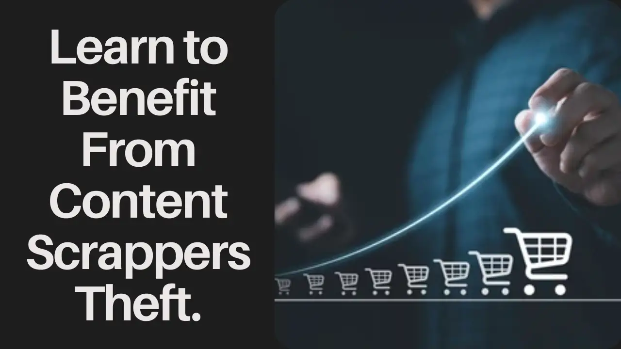 learn to benefit from content scrapers