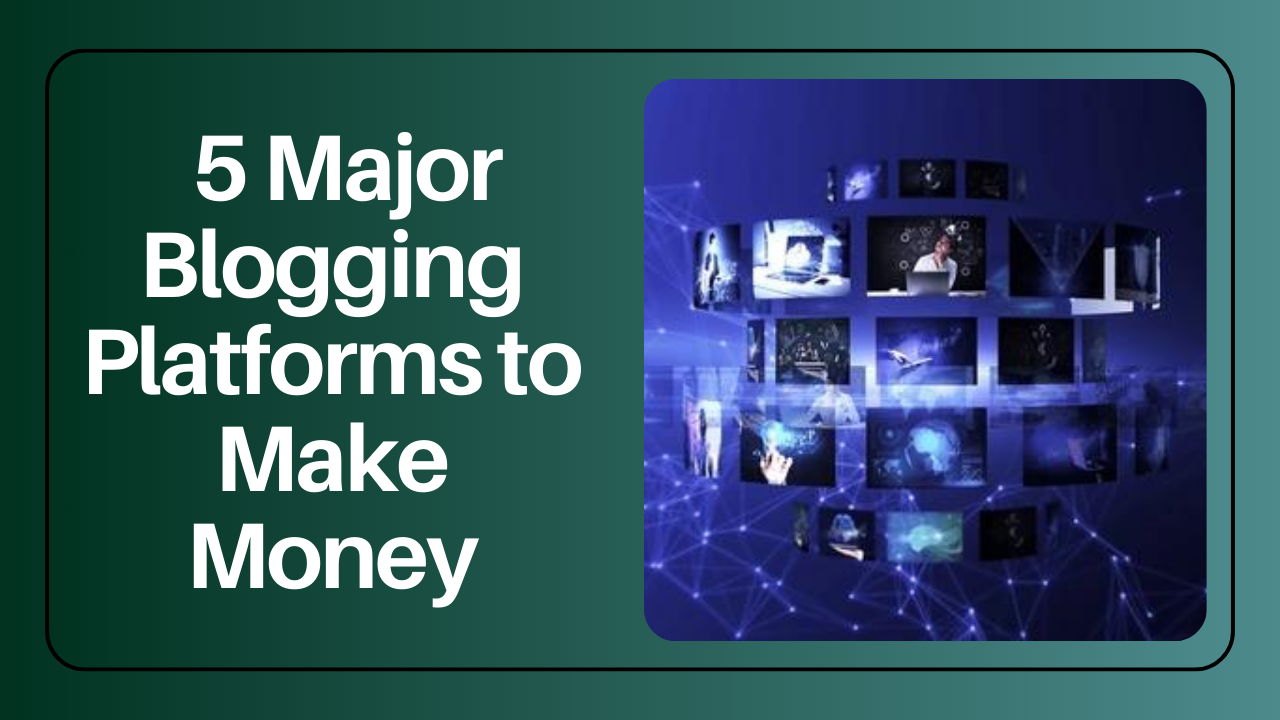Read more about the article 5 Major Blogging Platforms to Make Money In 2024 And Beyond.