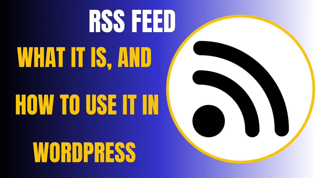 Read more about the article What RSS Feed is and how to use it in WordPress
