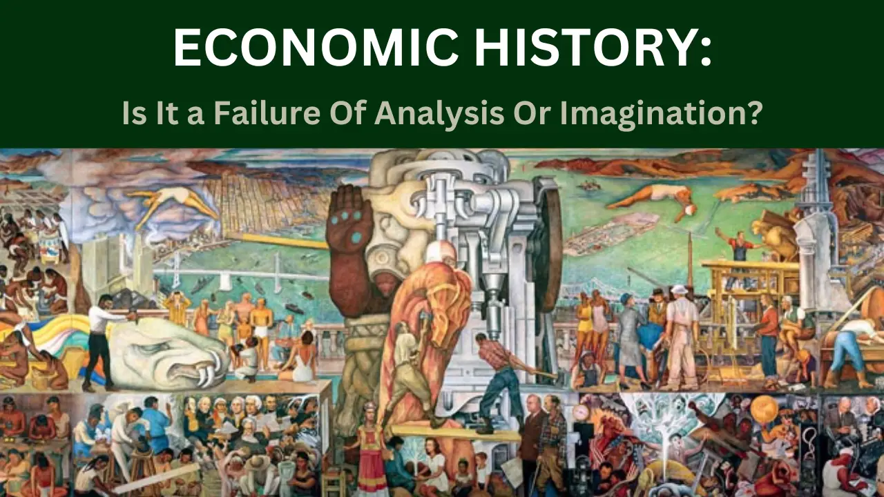 You are currently viewing Economic History: Is It a Failure Of Analysis Or Imagination?