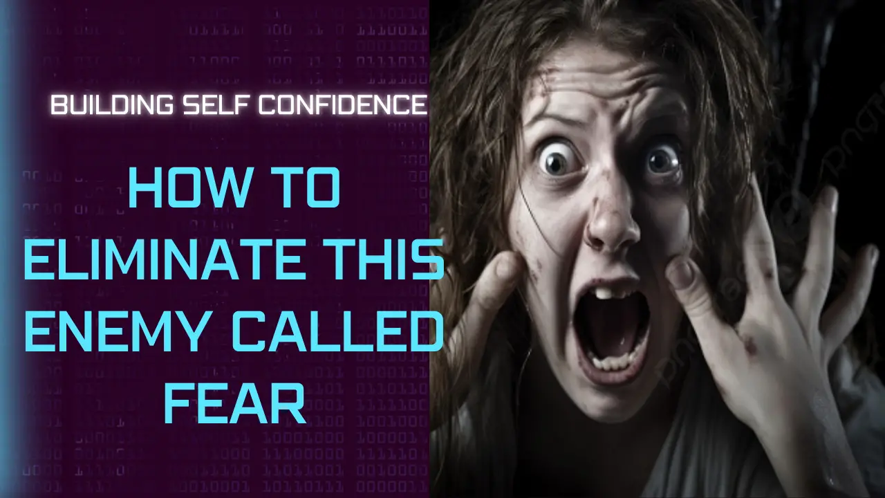 You are currently viewing HOW CAN ONE BUILD SELF-CONFIDENCE, AND ELIMINATE THIS ENEMY CALLED FEAR?