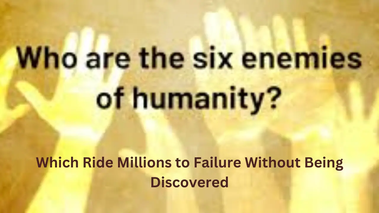 Read more about the article The Six Enemies Which Ride Millions to Failure Without Being Discovered.