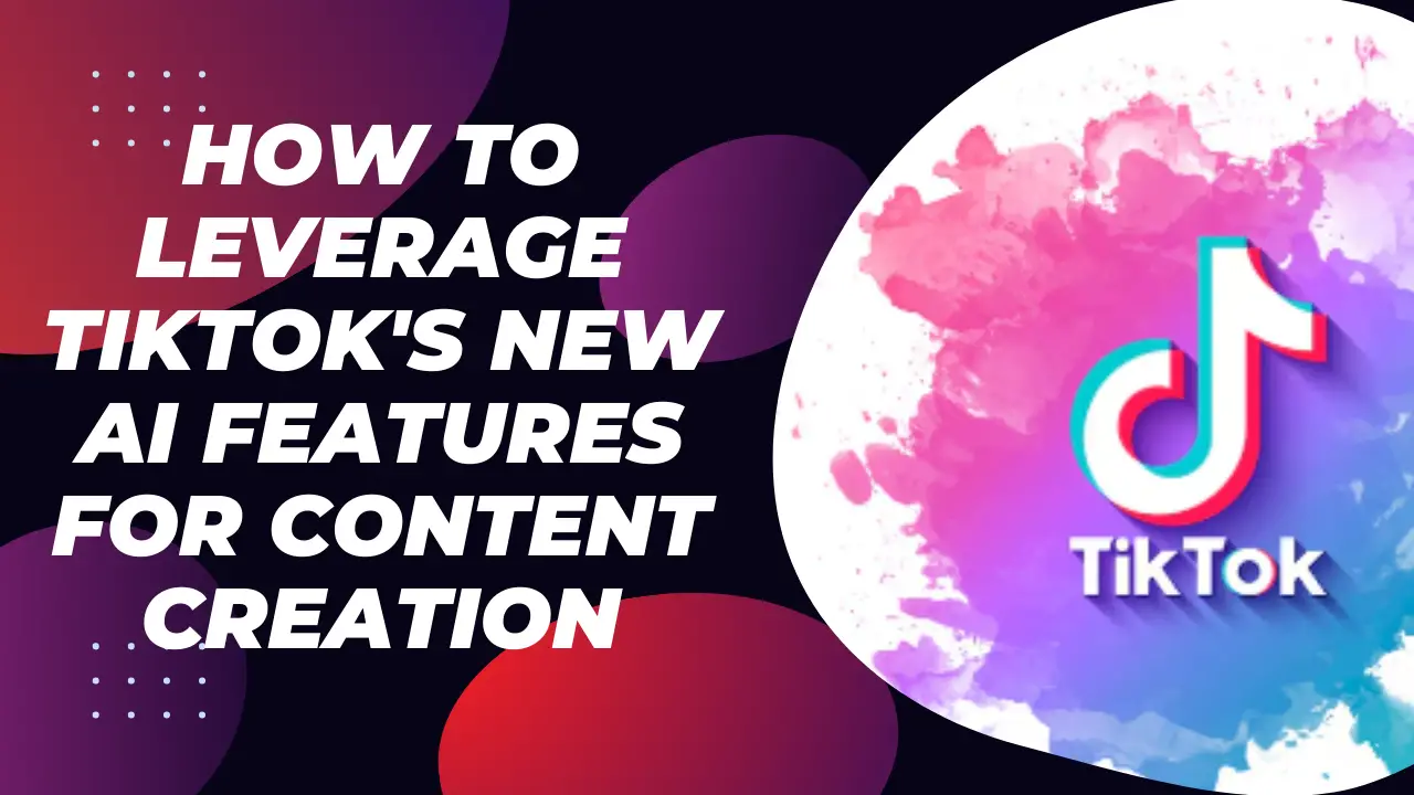 You are currently viewing How to Leverage TikTok’s New AI Features for Content Creation